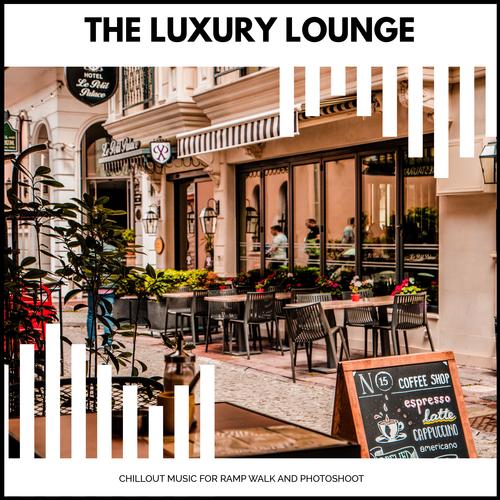 The Luxury Lounge - Chillout Music For Ramp Walk And Photoshoot