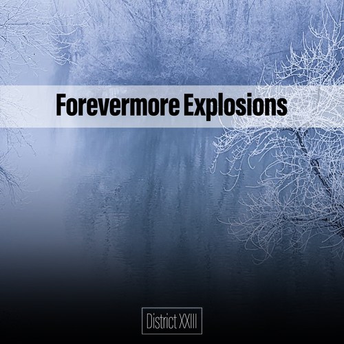 Forevermore Explosions District XXIII