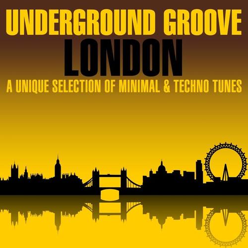 Underground Groove London (A Unique Selection of Minimal & Techno Tunes)