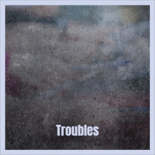 Troubles