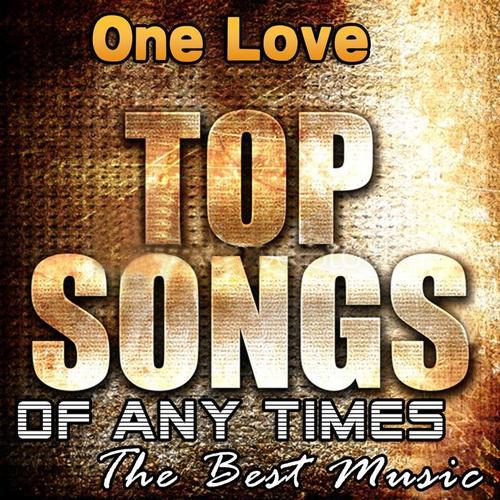 One Love. Top Songs of Any Times: The Best Music