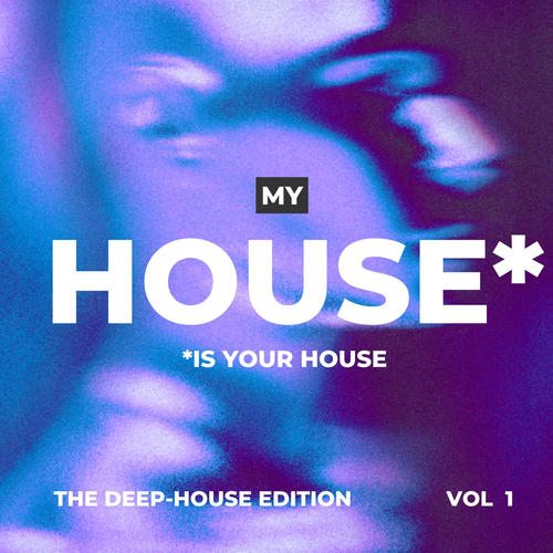 My House Is Your House (The Deep-House Edition) , Vol. 1