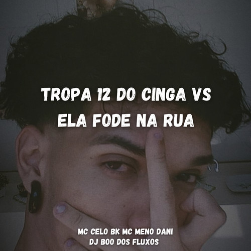 TROPA 12 DO CINGA vs ELA FODE NA RUA (Explicit)