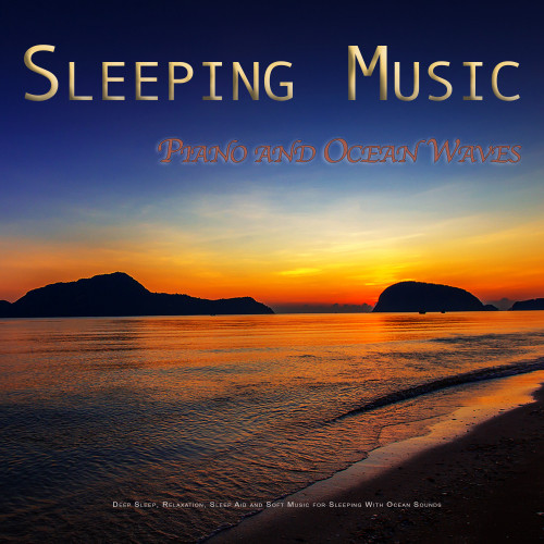 Sleeping Music: Piano and Ocean Waves For Deep Sleep, Relaxation, Sleep Aid and Soft Music for Sleeping With Ocean Sounds