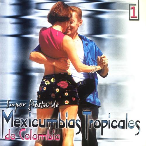 Super Fiesta de Mexicumbias Tropicales de Colombia (Vol. 1)