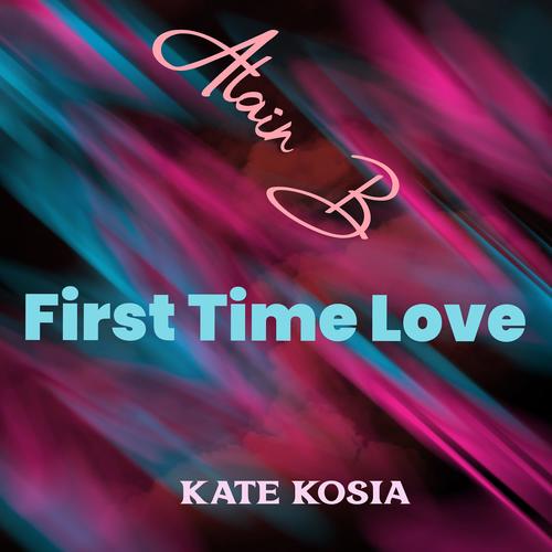 First Time Love (feat. Kate Kosia)