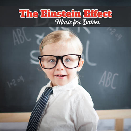 The Einstein Effect: Music for Babies, Relaxation for Cognitive Development, Build Babies IQ and Baby Brain, Listen & Learn