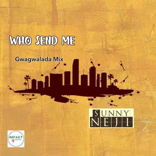 Who Send Me - Gwagwalada Mix