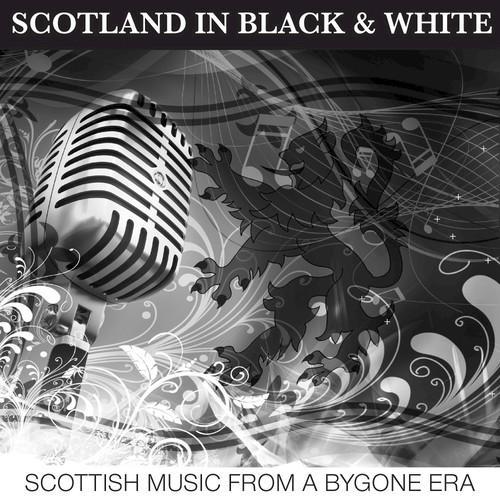 Scotland In Black & White - Scottish Music From A Bygone Era