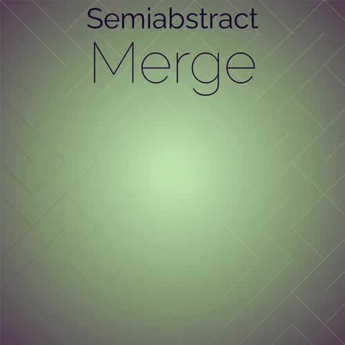 Semiabstract Merge