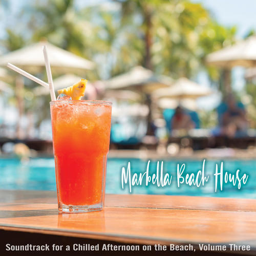 Marbella Beach House: Soundtrack for a Chilled Afternoon on the Beach, Volume Three