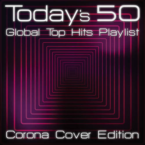 Today's 50 Global Top Hits Playlist - Corona Cover Edition