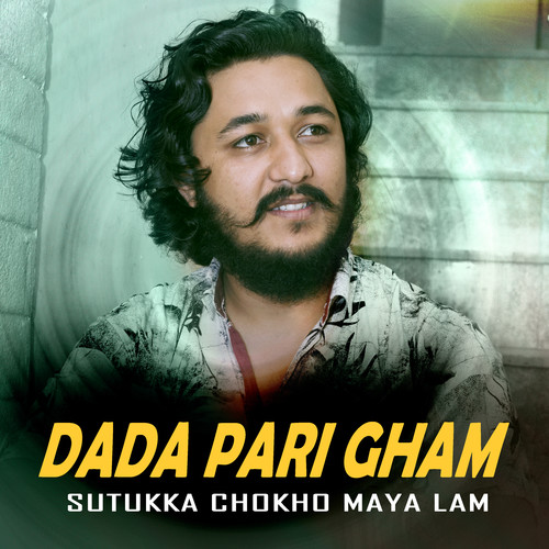 Dada Pari Gham Sutukka Chokho Maya Lam