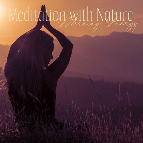 Meditation with Nature - Morning Energy, Stress Relief, Mind Power