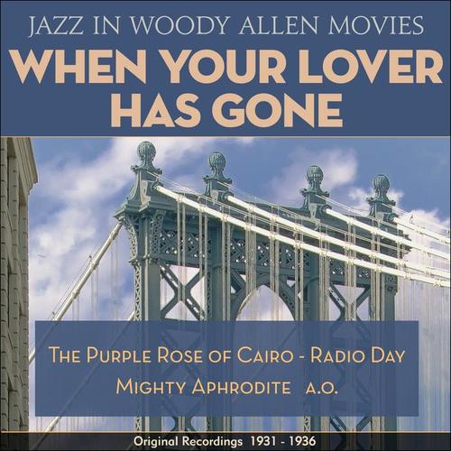 When Your Lover Has Gone (Jazz in Woody Allen Movies - Original Recordings 1931 - 1936)