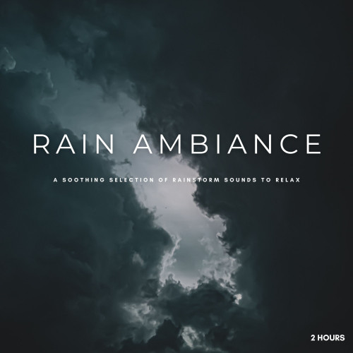 Rain Ambiance: A Soothing Selection Of Rainstorm Sounds To Relax - 2 Hours