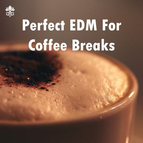 Perfect EDM For Coffee Breaks