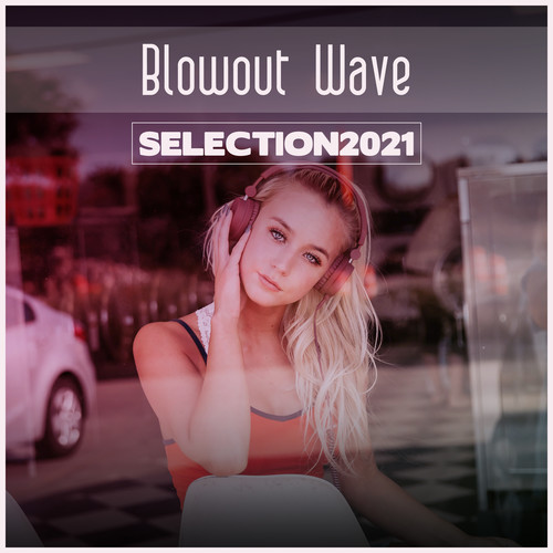 Blowout Wave Selection 2021