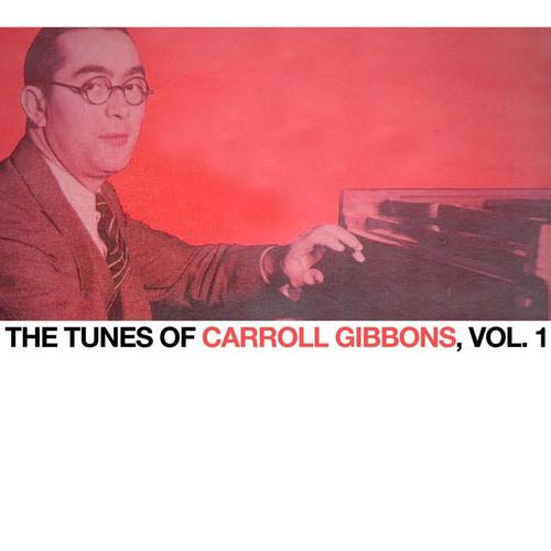 The Tunes of Carroll Gibbons, Vol. 1