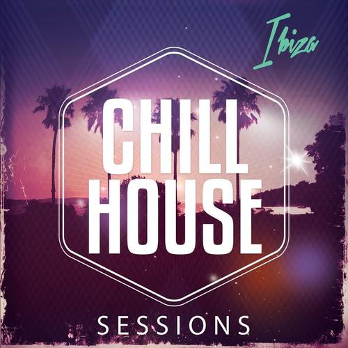 Chill House Sessions - Ibiza (Best of Balearic Chill House for the Beach)