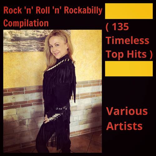 Rock 'n' Roll 'n' Rockabilly Compilation (135 Timeless Top Hits)