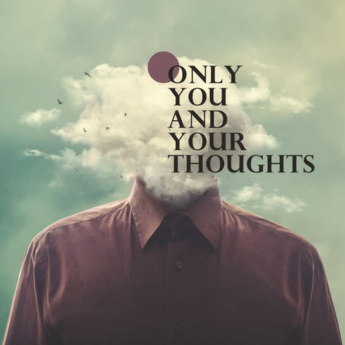 Only You and Your Thoughts