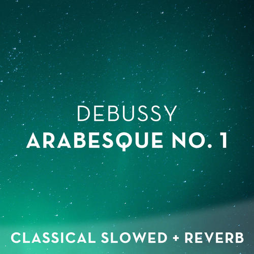 Debussy: Arabesque No. 1 - slowed + reverb