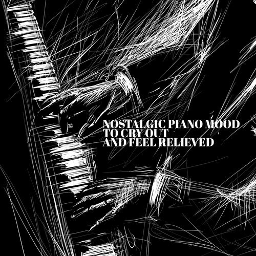 Nostalgic Piano Mood to Cry Out and Feel Relieved - Sadness and Sorrow Jazz Collection