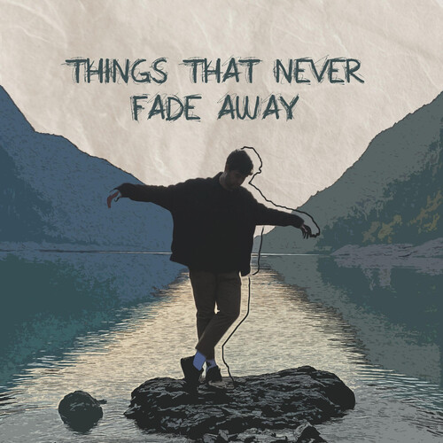 Things That Never Fade Away (Explicit)