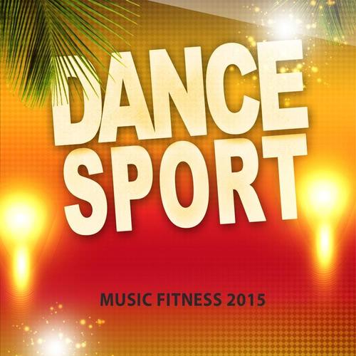 Dance Sport Music Fitness 2015 (40 Songs Top Hits Workout Motivation Music to Help You Get Bigger, Stronger and Faster in Health & Sports) [Explicit]