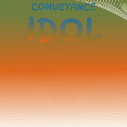 Conveyance Idol