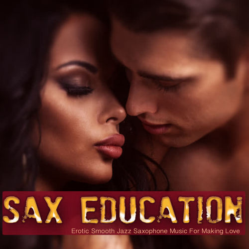 Sax Education (Erotic Smooth Jazz Saxophone Music For Making Love)