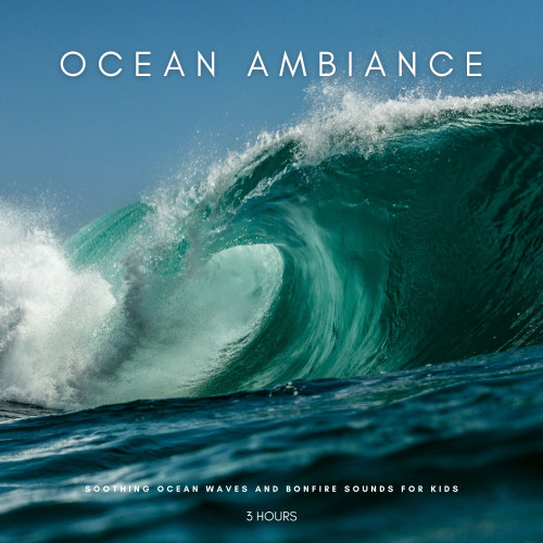 Ocean Ambiance: Soothing Ocean Waves And Bonfire Sounds For Kids - 3 Hours