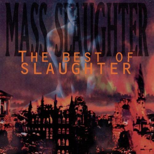 Mass Slaughter The Best Of Slaughter