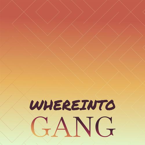 Whereinto Gang