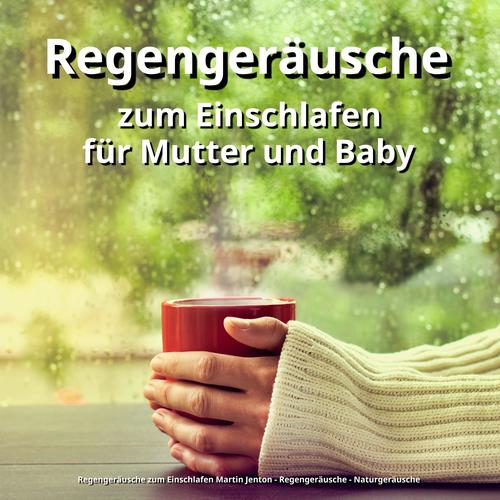 Regengeräusche zum Einschlafen für Mutter und Baby