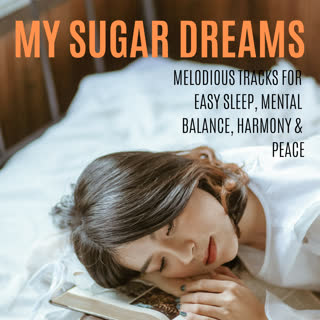 My Sugar Dreams - Melodious Tracks For Easy Sleep, Mental Balance, Harmony & Peace