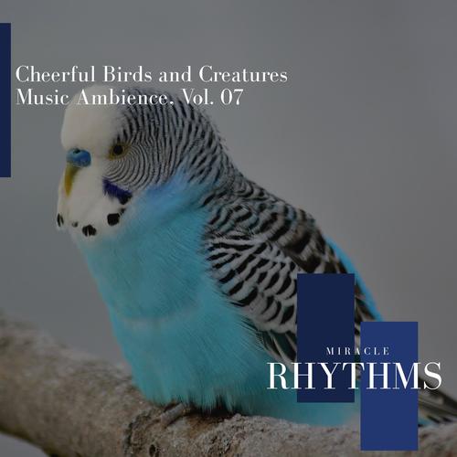 Cheerful Birds And Creatures Music Ambience, Vol. 07