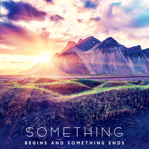 Something Begins and Something Ends – Inspirational Sounds