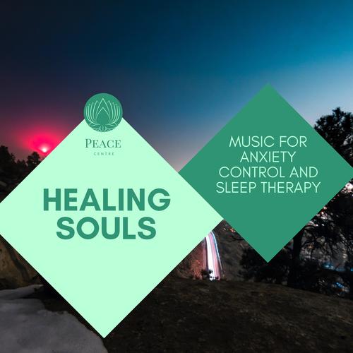 Healing Souls - Music For Anxiety Control And Sleep Therapy