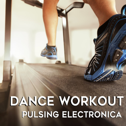 Dance Workout: Pulsing Electronica