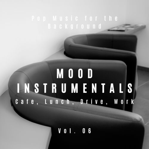 Mood Instrumentals: Pop Music For The Background - Cafe, Lunch, Drive, Work, Vol. 06