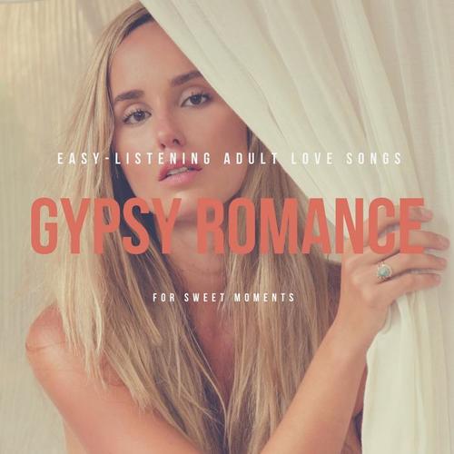 Gypsy Romance - Easy-Listening Adult Love Songs For Sweet Moments