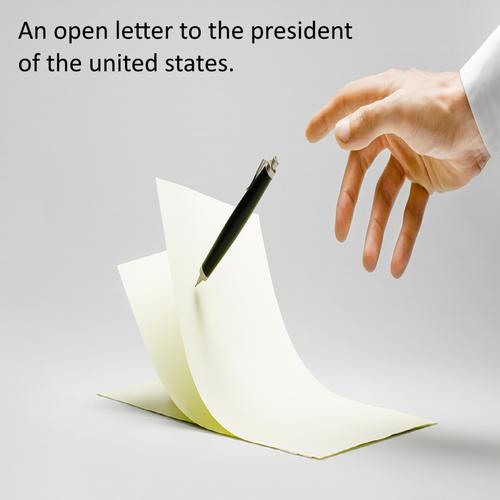 An open letter to the president of the united states.