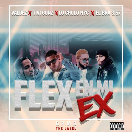 Flex En Mi Ex Feat Dj Chulo Nyc Valdeztheartist 单曲在线试听 酷我音乐