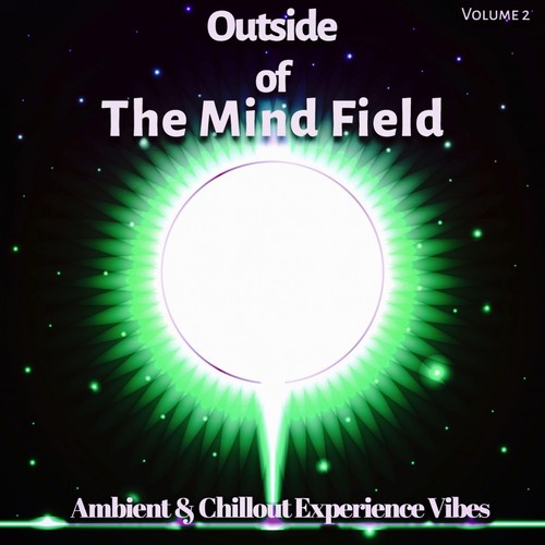 Outside of the Mind Field: Vol. 2 - Ambient & Chillout Experience Vibes