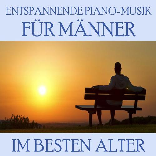 Im besten Alter - Entspannende Piano - Musik für Männer