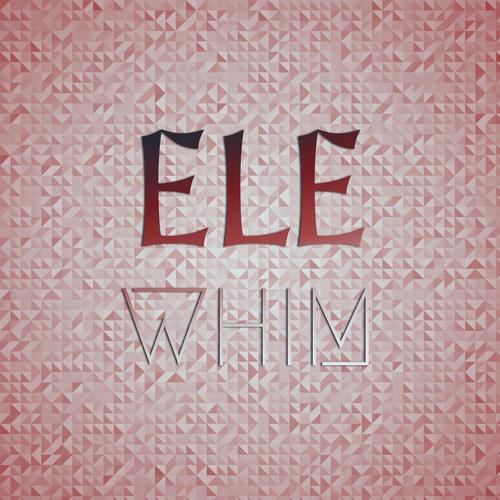 Ele Whim