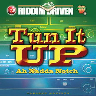 Riddim Driven - Tun It Up Ah Nadda Notch