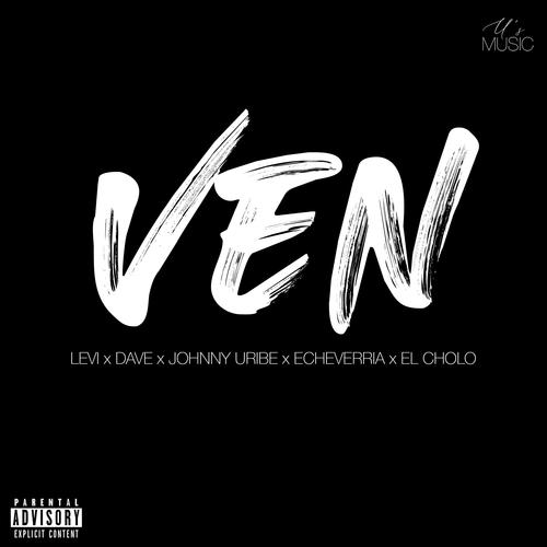 Ven (feat. Levi, Dave, Johnny Uribe, Echeverria & El Cholo) [Explicit]